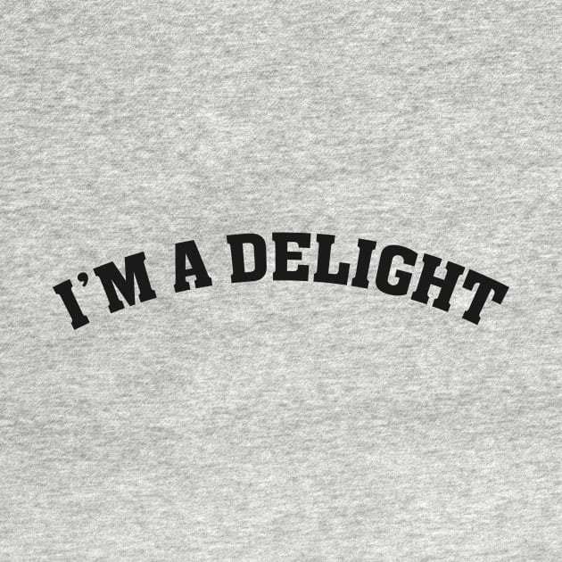 I'm a Delight Funny Saying by Flow-designs